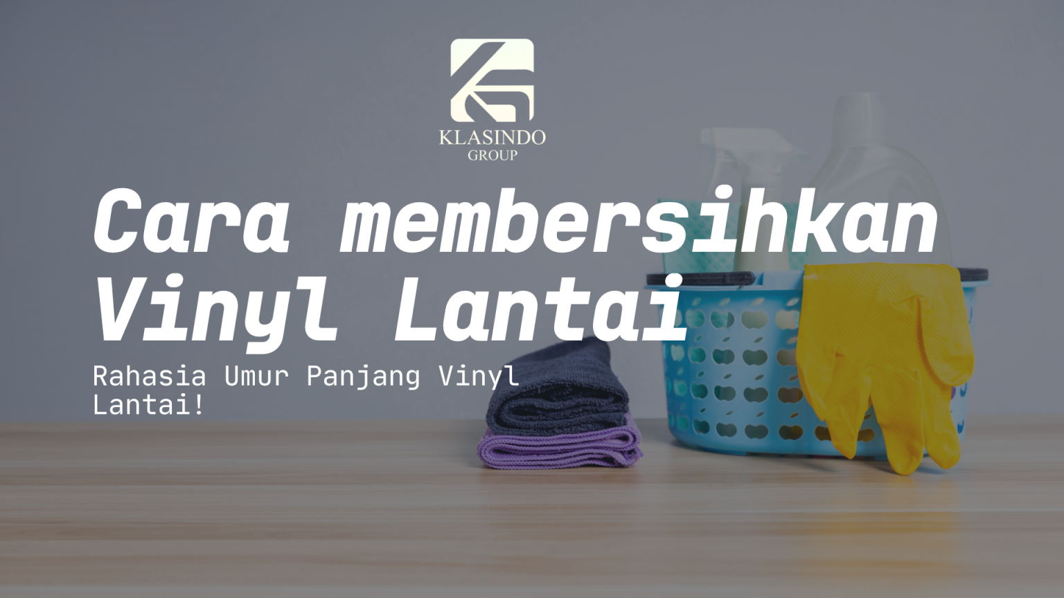 Cara Pemeliharaan Vinyl Lantai Dari Klasindo Plafon PVC Klasindo